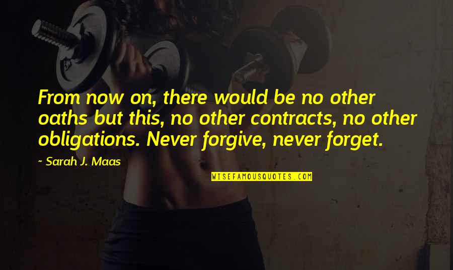 Never Forgive Never Forget Quotes By Sarah J. Maas: From now on, there would be no other Never Forgive Never Forget Quotes By Sarah J. Maas: From now on, there would be no other