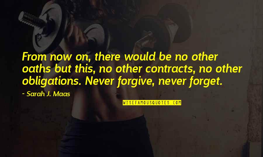 Never Forgive Never Forget Quotes By Sarah J. Maas: From now on, there would be no other