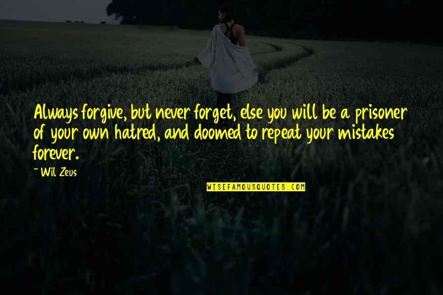 Never Forgive Never Forget Quotes By Wil Zeus: Always forgive, but never forget, else you will