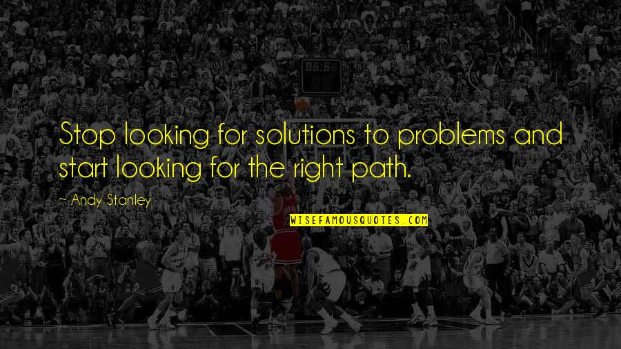 Never Frown Quotes By Andy Stanley: Stop looking for solutions to problems and start