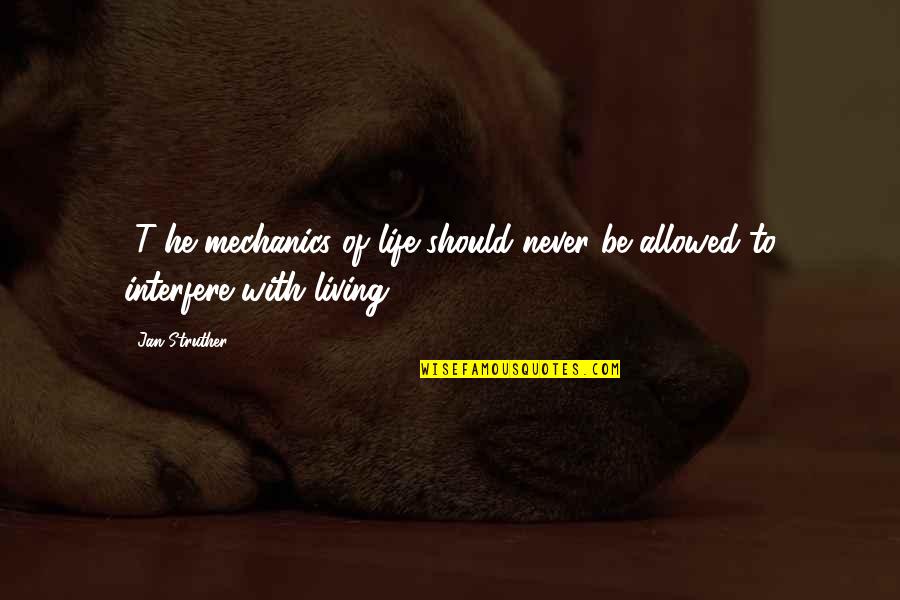 Never Fumble Quotes By Jan Struther: [T]he mechanics of life should never be allowed