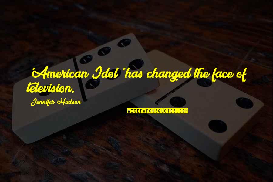 Never Fumble Quotes By Jennifer Hudson: 'American Idol' has changed the face of television. Never Fumble Quotes By Jennifer Hudson: 'American Idol' has changed the face of television.