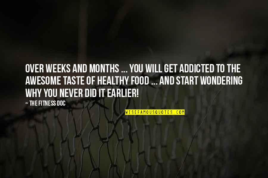 Never Get Addicted Quotes By The Fitness Doc: Over weeks and months ... you will get