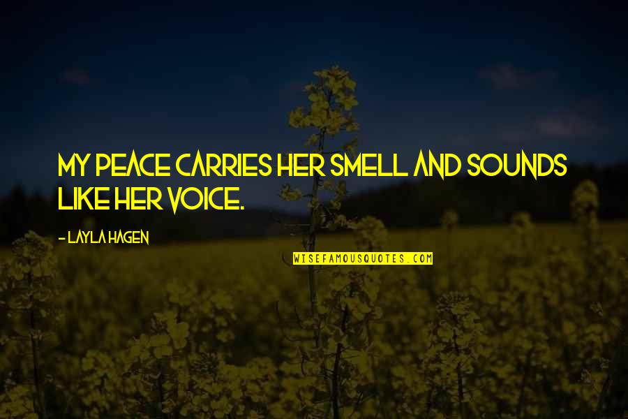 Never Get Addicted To Someone Quotes By Layla Hagen: My peace carries her smell and sounds like