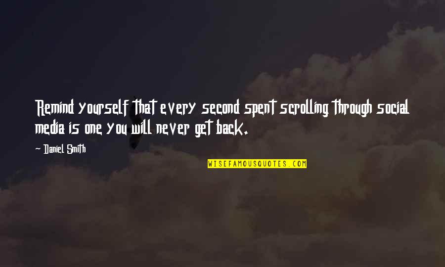 Never Get Back Quotes By Daniel Smith: Remind yourself that every second spent scrolling through