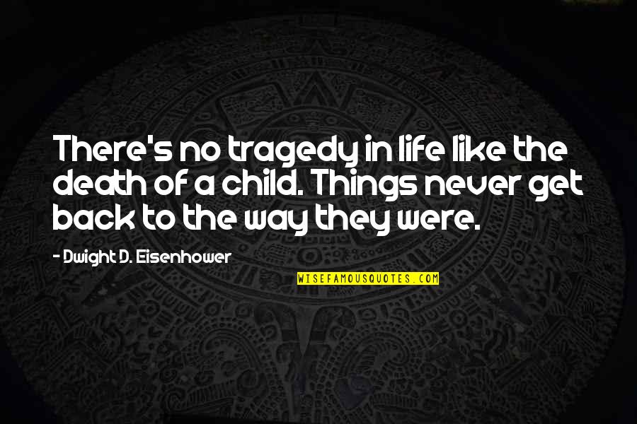 Never Get Back Quotes By Dwight D. Eisenhower: There's no tragedy in life like the death