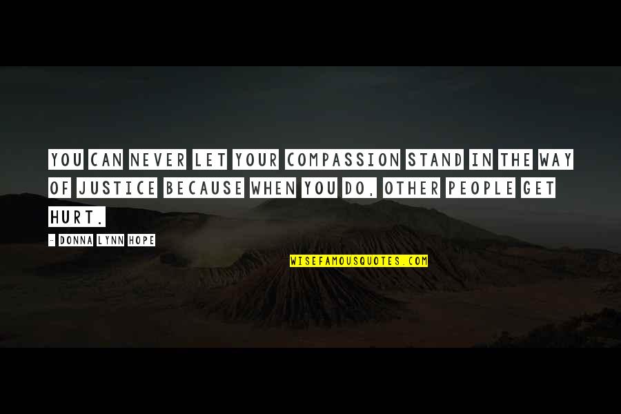 Never Get Hurt Quotes By Donna Lynn Hope: You can never let your compassion stand in