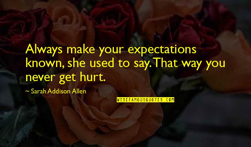 Never Get Hurt Quotes By Sarah Addison Allen: Always make your expectations known, she used to