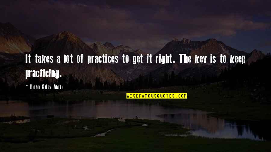 Never Get It Right Quotes By Lailah Gifty Akita: It takes a lot of practices to get