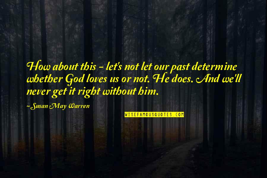 Never Get It Right Quotes By Susan May Warren: How about this - let's not let our
