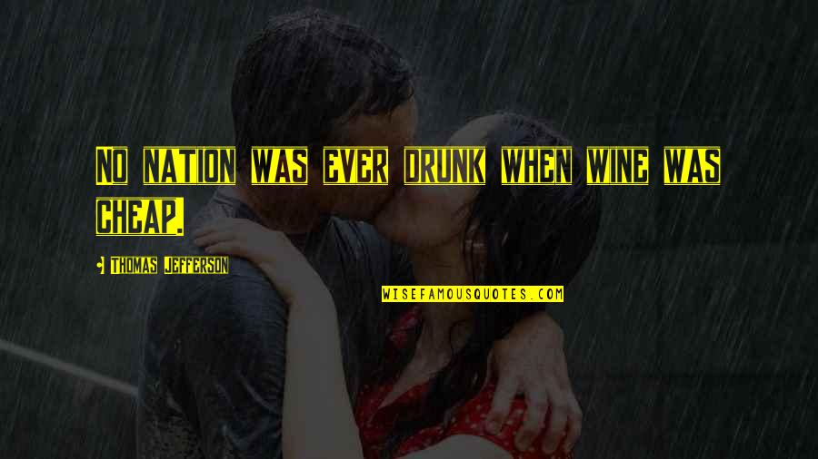 Never Get Jealous Of Your Ex Quotes By Thomas Jefferson: No nation was ever drunk when wine was