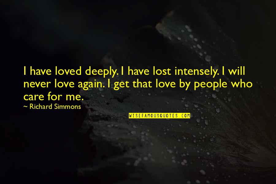 Never Get Lost Quotes By Richard Simmons: I have loved deeply. I have lost intensely.