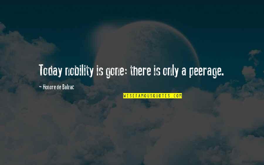 Never Get Mad Quotes By Honore De Balzac: Today nobility is gone: there is only a Never Get Mad Quotes By Honore De Balzac: Today nobility is gone: there is only a