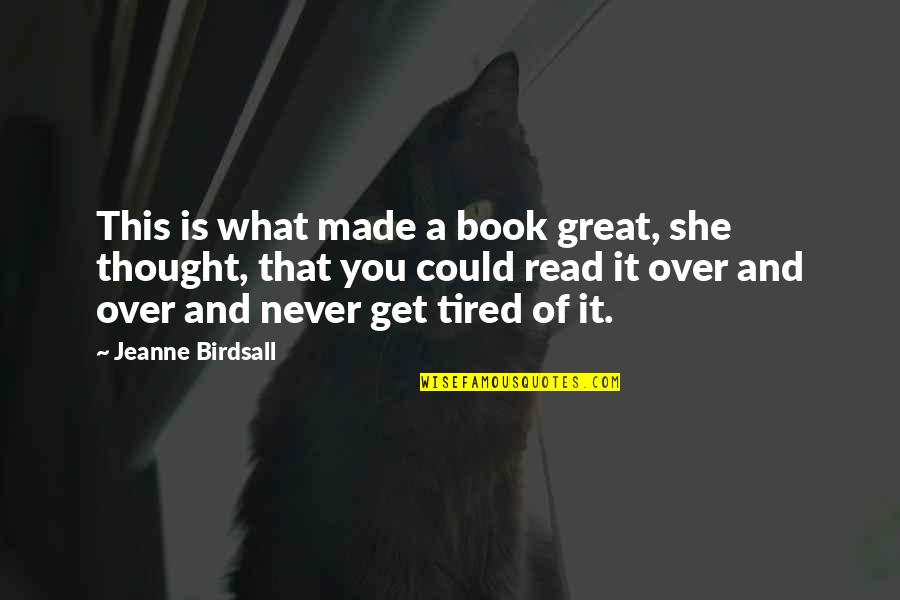 Never Get Tired Of You Quotes By Jeanne Birdsall: This is what made a book great, she