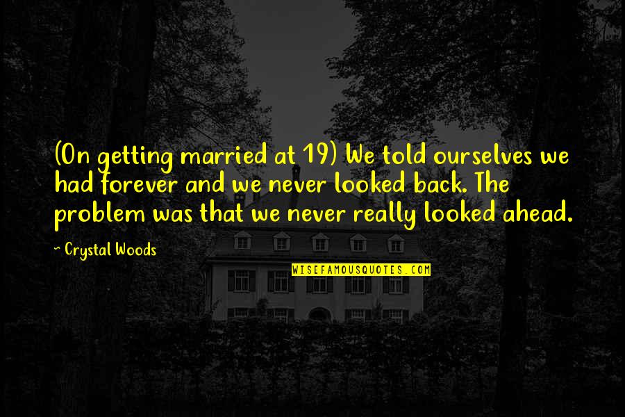 Never Getting Ahead Quotes By Crystal Woods: (On getting married at 19) We told ourselves