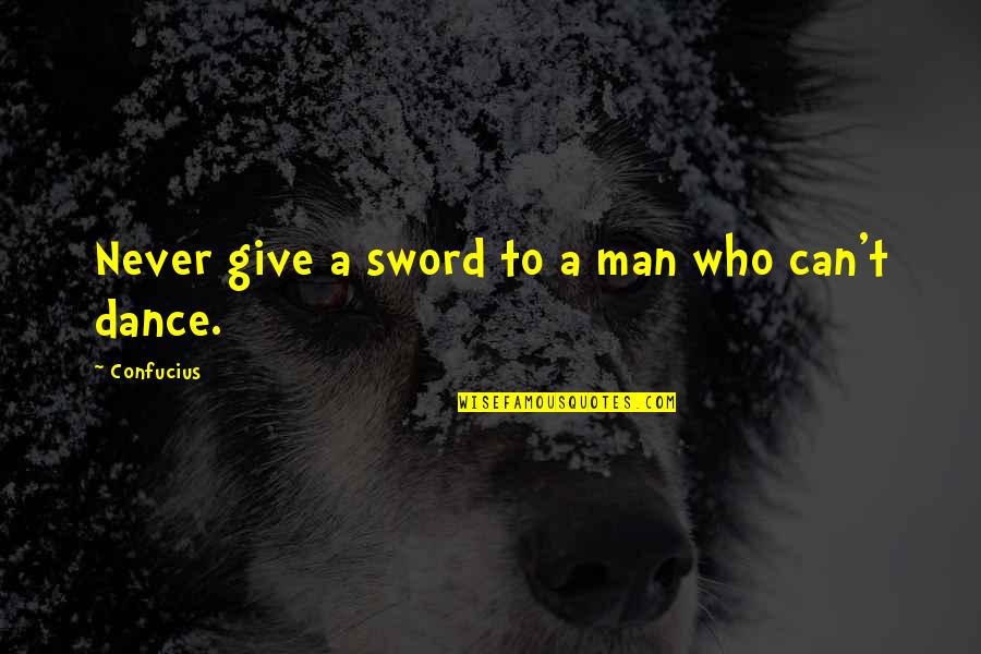 Never Give A Man Your All Quotes By Confucius: Never give a sword to a man who