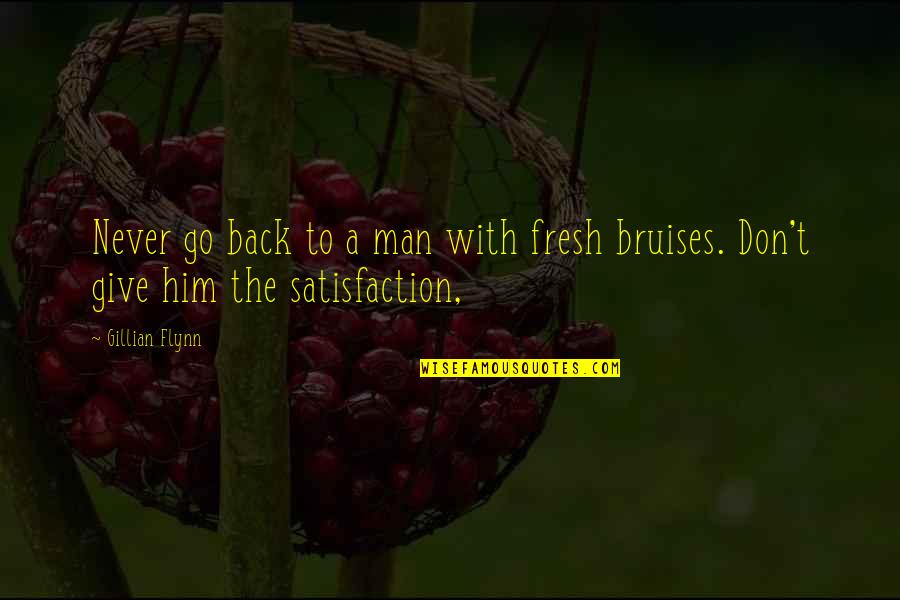 Never Give A Man Your All Quotes By Gillian Flynn: Never go back to a man with fresh