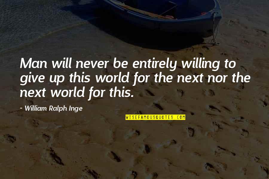 Never Give A Man Your All Quotes By William Ralph Inge: Man will never be entirely willing to give