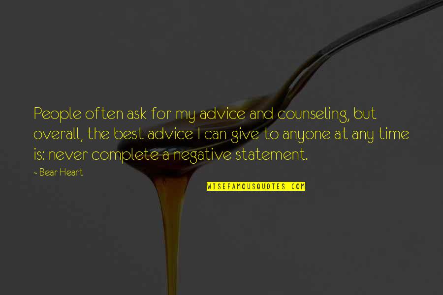 Never Give Advice Quotes By Bear Heart: People often ask for my advice and counseling,