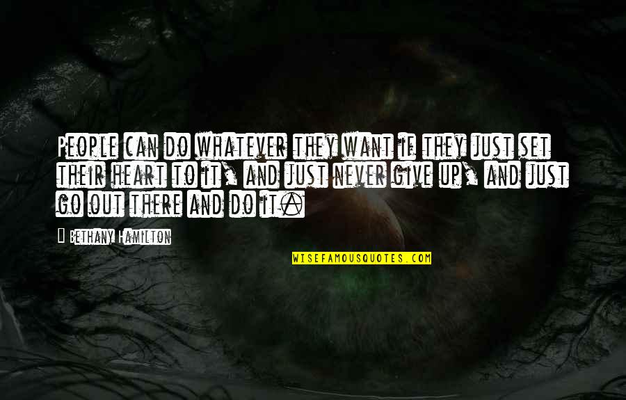 Never Give All The Heart Quotes By Bethany Hamilton: People can do whatever they want if they Never Give All The Heart Quotes By Bethany Hamilton: People can do whatever they want if they