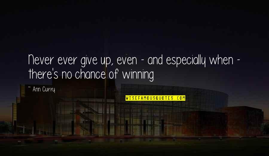 Never Give Chance Quotes By Ann Curry: Never ever give up, even - and especially