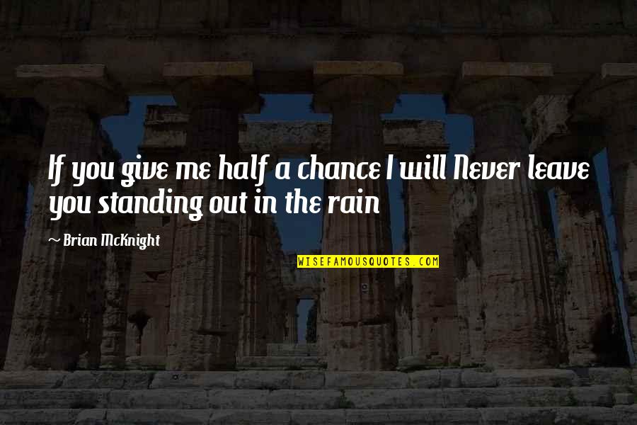 Never Give Chance Quotes By Brian McKnight: If you give me half a chance I
