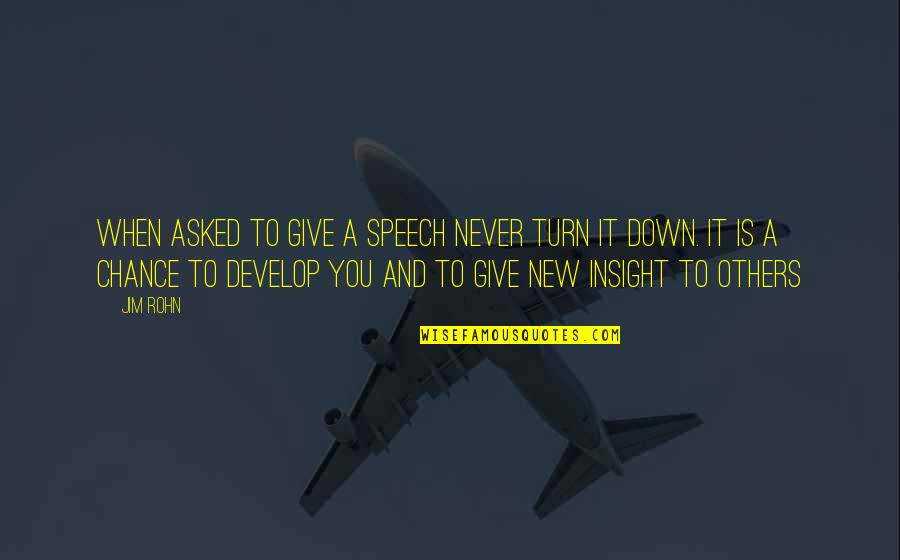 Never Give Chance Quotes By Jim Rohn: When asked to give a speech never turn Never Give Chance Quotes By Jim Rohn: When asked to give a speech never turn