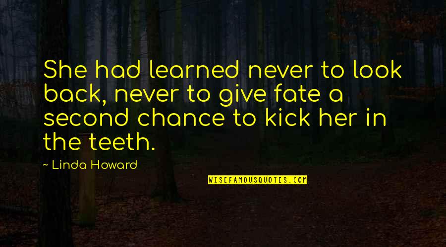 Never Give Chance Quotes By Linda Howard: She had learned never to look back, never Never Give Chance Quotes By Linda Howard: She had learned never to look back, never