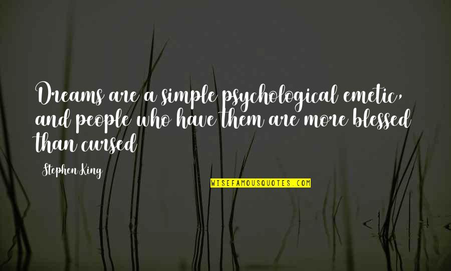 Never Give Chance Quotes By Stephen King: Dreams are a simple psychological emetic, and people Never Give Chance Quotes By Stephen King: Dreams are a simple psychological emetic, and people