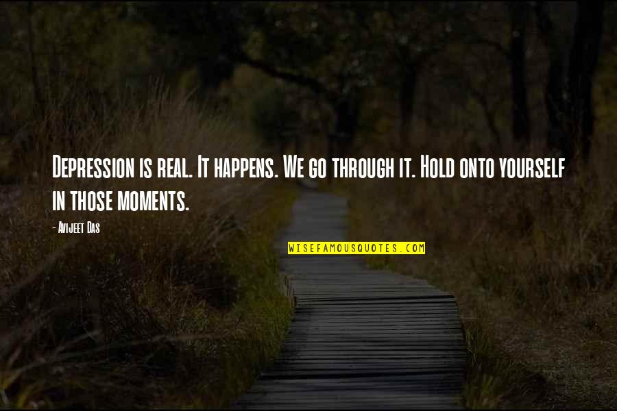 Never Give In Life Quotes By Avijeet Das: Depression is real. It happens. We go through