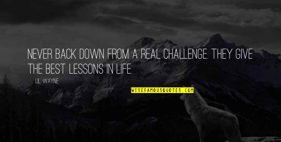 Never Give In Life Quotes By Lil' Wayne: Never back down from a real challenge. They