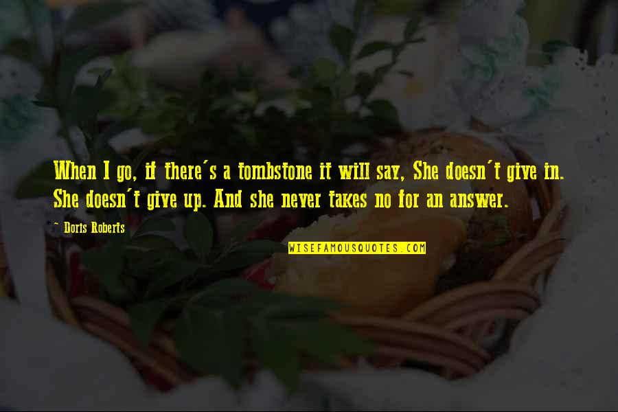 Never Give It Up Quotes By Doris Roberts: When I go, if there's a tombstone it