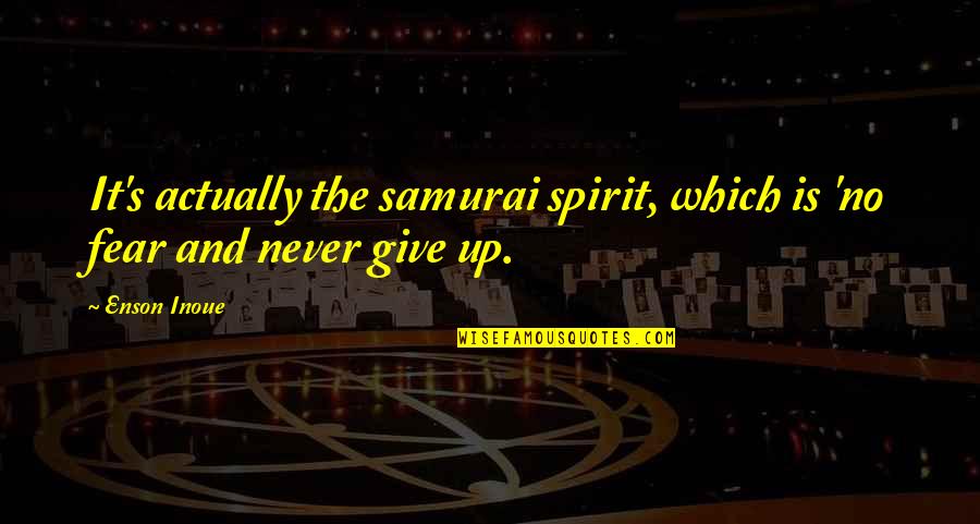 Never Give It Up Quotes By Enson Inoue: It's actually the samurai spirit, which is 'no