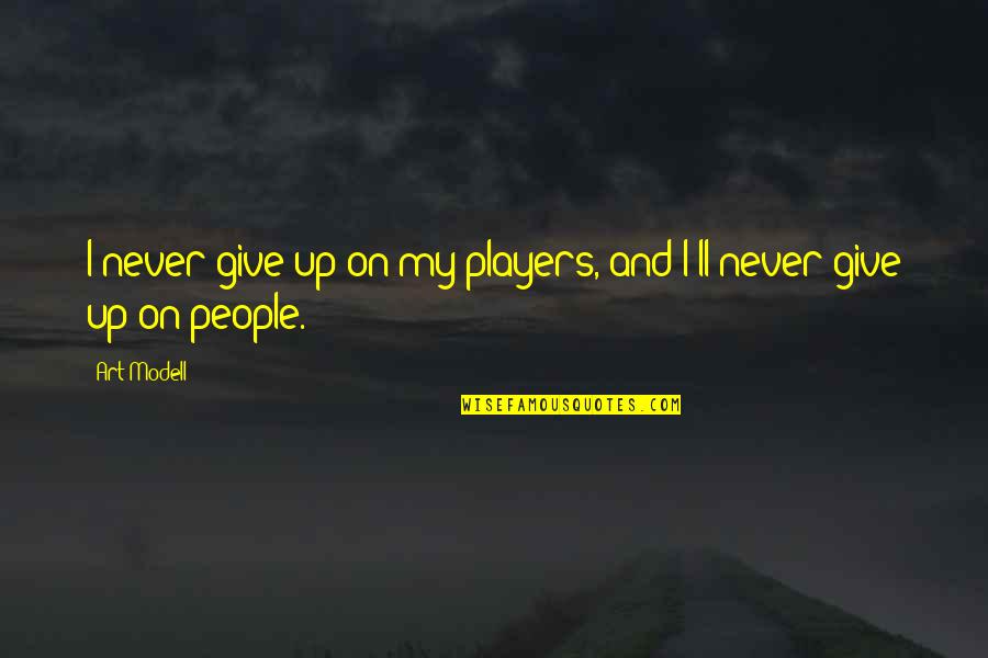 Never Give Up And Quotes By Art Modell: I never give up on my players, and