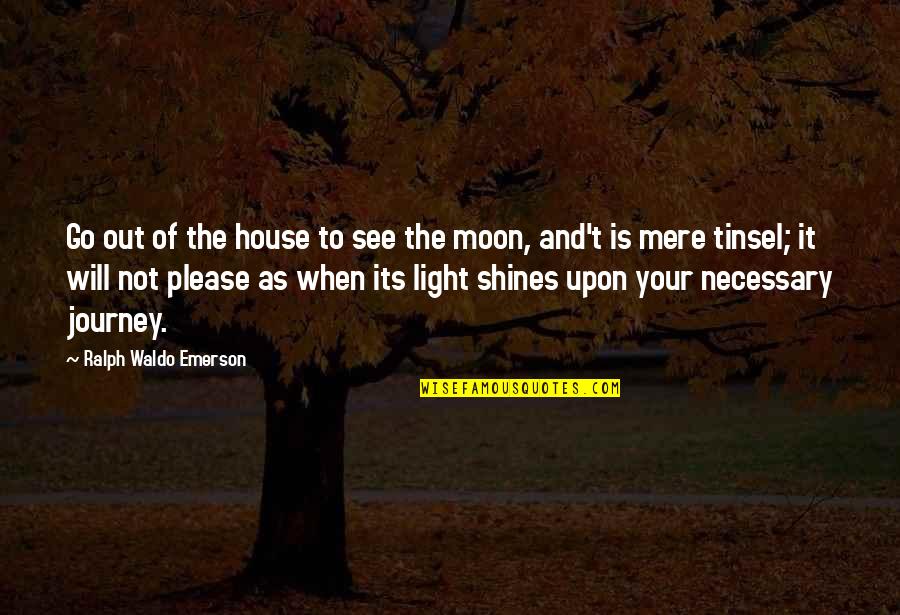 Never Give Up Disney Quotes By Ralph Waldo Emerson: Go out of the house to see the