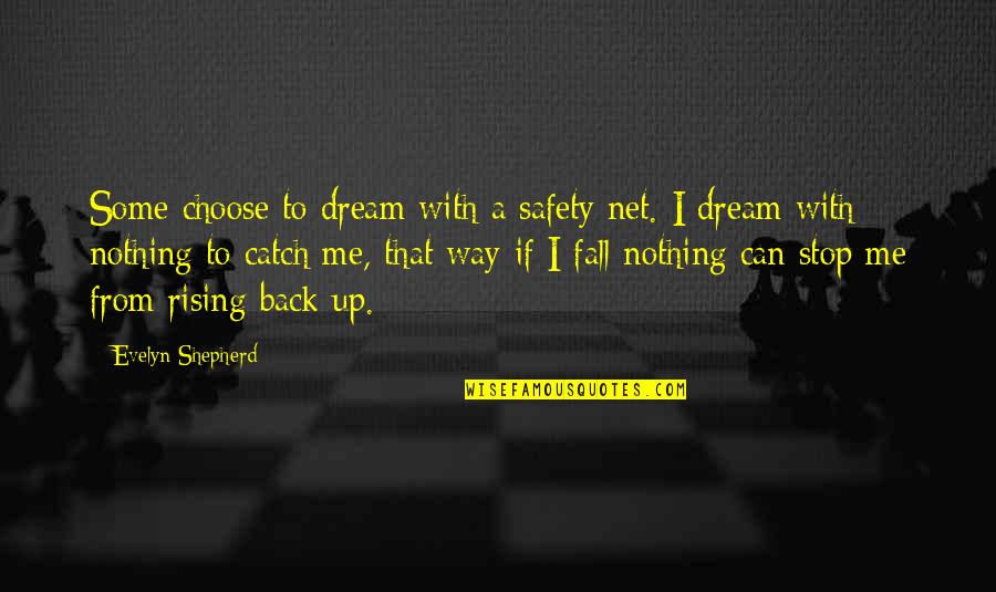 Never Give Up Dreams Quotes By Evelyn Shepherd: Some choose to dream with a safety net. Never Give Up Dreams Quotes By Evelyn Shepherd: Some choose to dream with a safety net.