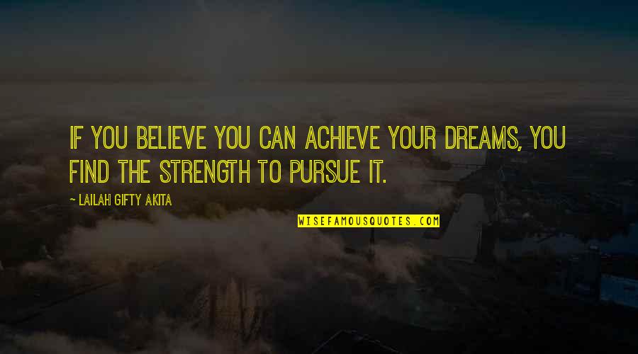 Never Give Up Dreams Quotes By Lailah Gifty Akita: If you believe you can achieve your dreams, Never Give Up Dreams Quotes By Lailah Gifty Akita: If you believe you can achieve your dreams,