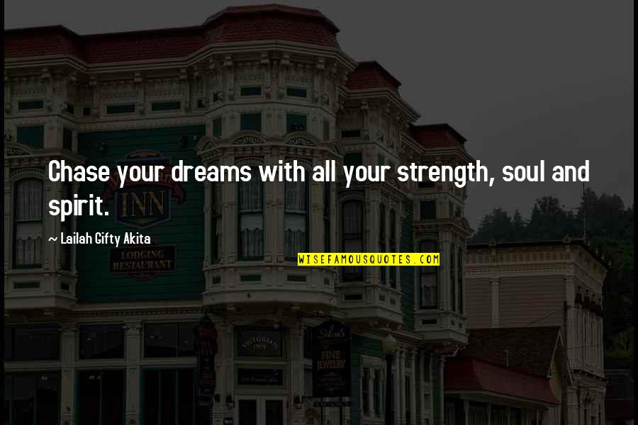 Never Give Up Dreams Quotes By Lailah Gifty Akita: Chase your dreams with all your strength, soul