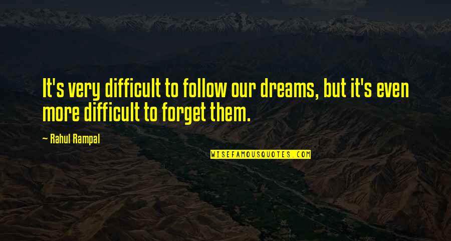 Never Give Up Dreams Quotes By Rahul Rampal: It's very difficult to follow our dreams, but Never Give Up Dreams Quotes By Rahul Rampal: It's very difficult to follow our dreams, but