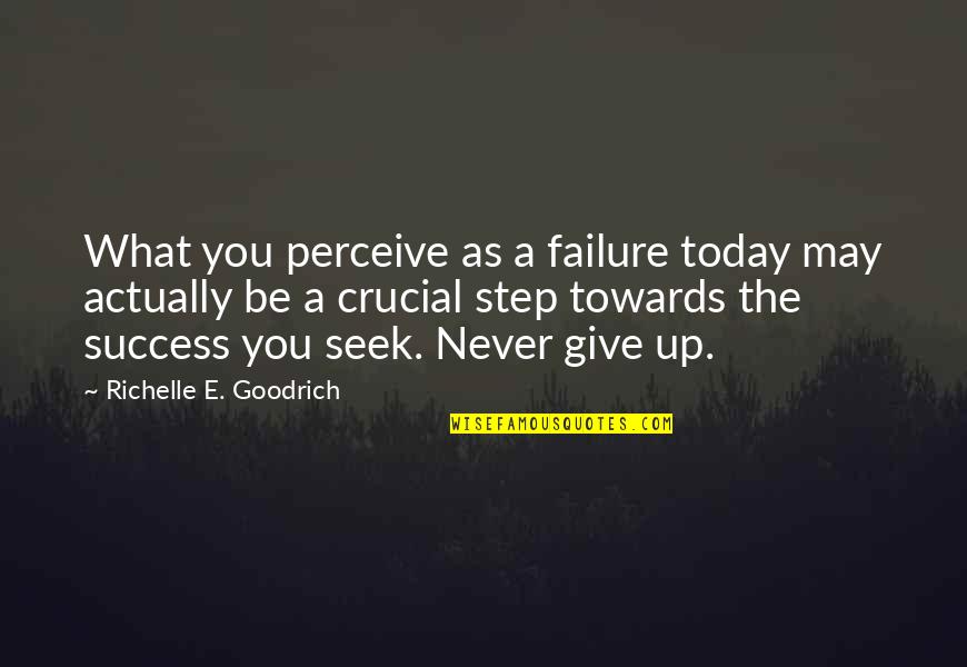 Never Give Up Failure Quotes By Richelle E. Goodrich: What you perceive as a failure today may
