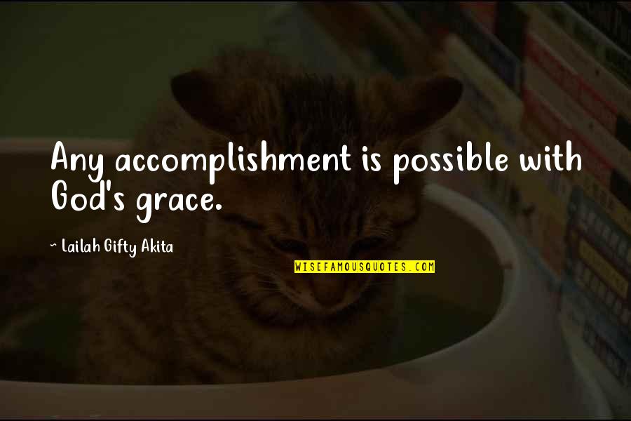 Never Give Up God Is With You Quotes By Lailah Gifty Akita: Any accomplishment is possible with God's grace.