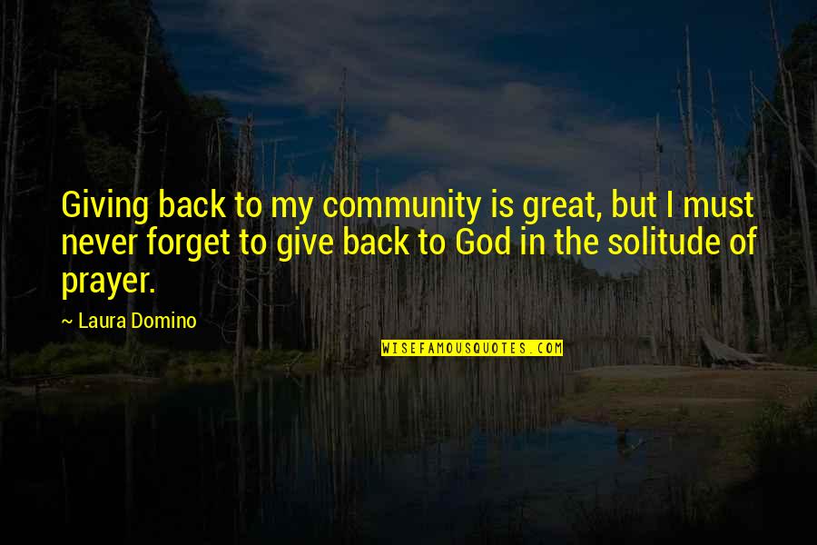 Never Give Up God Is With You Quotes By Laura Domino: Giving back to my community is great, but