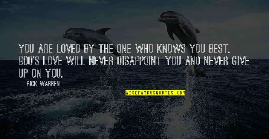 Never Give Up God Is With You Quotes By Rick Warren: You are loved by the One who knows