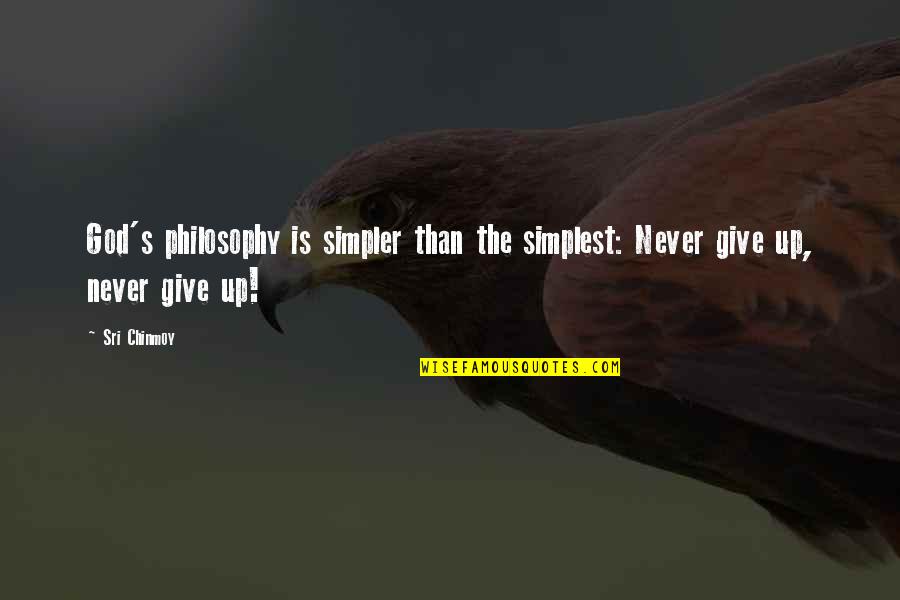 Never Give Up God Is With You Quotes By Sri Chinmoy: God's philosophy is simpler than the simplest: Never