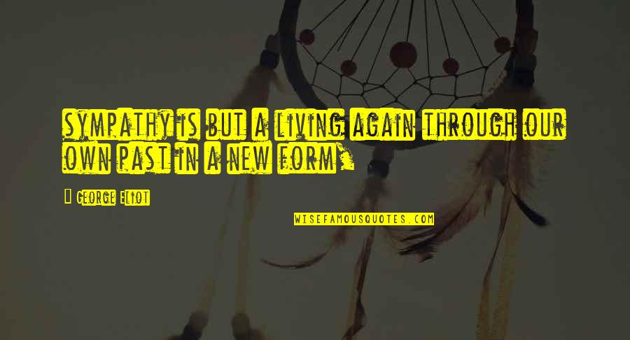 Never Give Up Good Morning Quotes By George Eliot: sympathy is but a living again through our