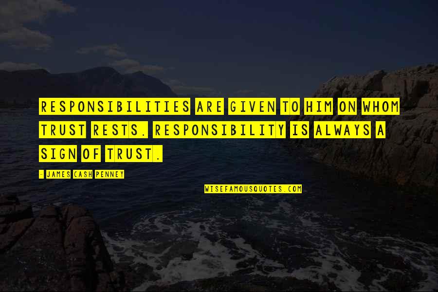 Never Give Up Good Morning Quotes By James Cash Penney: Responsibilities are given to him on whom trust Never Give Up Good Morning Quotes By James Cash Penney: Responsibilities are given to him on whom trust