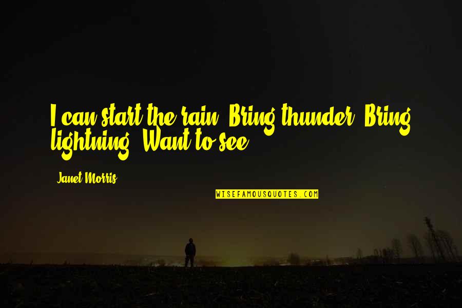 Never Give Up Good Morning Quotes By Janet Morris: I can start the rain. Bring thunder. Bring