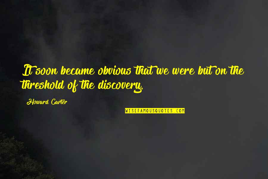 Never Give Up Hard Work Pays Off Quotes By Howard Carter: It soon became obvious that we were but