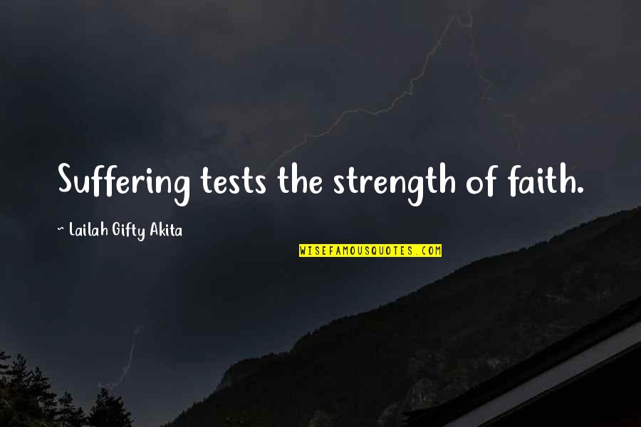 Never Give Up Hope Quotes By Lailah Gifty Akita: Suffering tests the strength of faith.