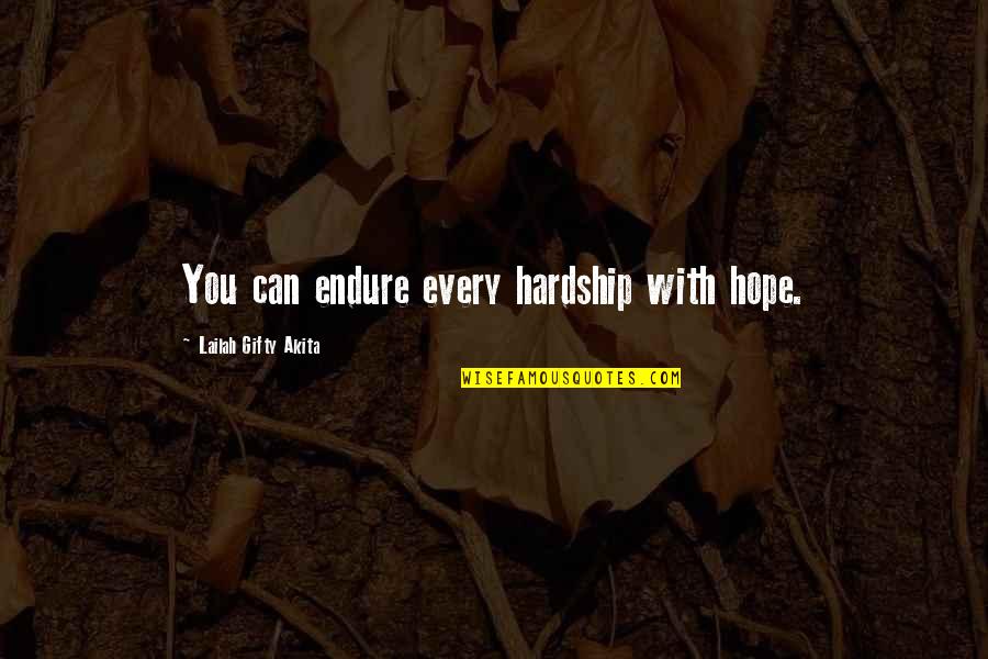 Never Give Up Hope Quotes By Lailah Gifty Akita: You can endure every hardship with hope.